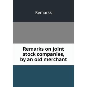 

Книга Remarks on joint stock companies, by an old merchant