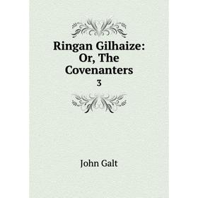 

Книга Ringan Gilhaize: Or, The Covenanters 3