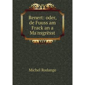 

Книга Renert: oder, de Fuuss am Frack an a Ma'nsgrësst