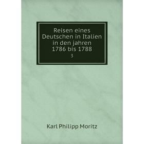 

Книга Reisen eines Deutschen in Italien in den jahren 1786 bis 1788 3