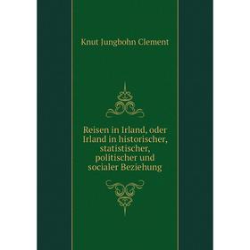 

Книга Reisen in Irland, oder Irland in historischer, statistischer, politischer und socialer Beziehung