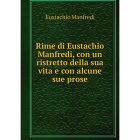

Книга Rime di Eustachio Manfredi, con un ristretto della sua vita e con alcune sue prose
