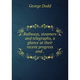 

Книга Railways, steamers and telegraphs, a glance at their recent progress