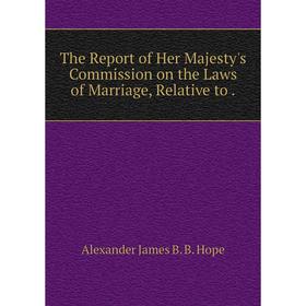 

Книга The Report of Her Majesty's Commission on the Laws of Marriage, Relative to