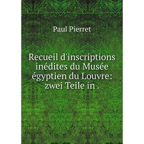 

Книга Recueil d'inscriptions inédites du Musée égyptien du Louvre: zwei Teile