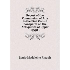 

Книга Report of the Commission of Arts to the First Consul Bonaparte on the Antiquities of Upper Egypt