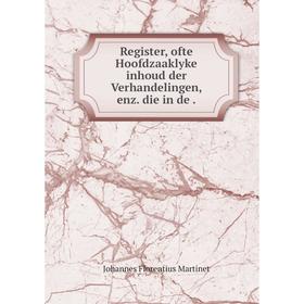

Книга Register, ofte Hoofdzaaklyke inhoud der Verhandelingen, enz. die in de