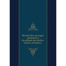 

Книга Recueil des ouvrages présentés à l'Académie des Belles-Lettres, Sciences