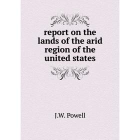 

Книга Report on the lands of the arid region of the united states
