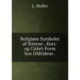 

Книга Religiøse Symboler af Stierne-, Kors- og Cirkel-Form hos Oldtidens