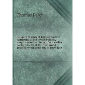 

Книга Reliques of ancient English poetry: consisting of old heroic ballads, songs and other pieces of our earlier poets