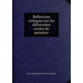 

Книга Reflexions critiques sur les differentes ecoles de peinture