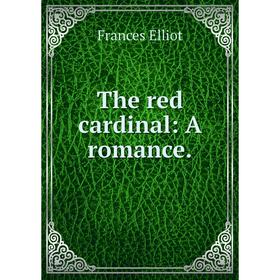

Книга The red cardinal: A romance