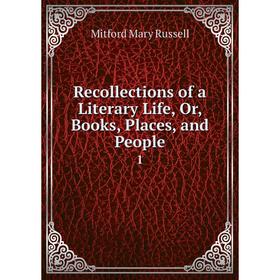 

Книга Recollections of a Literary Life or Books, Places and People 1