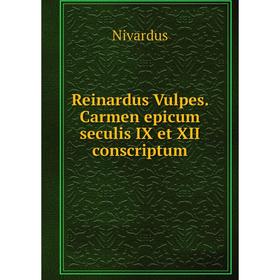 

Книга Reinardus Vulpes. Carmen epicum seculis IX et XII conscriptum