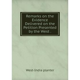 

Книга Remarks on the Evidence Delivered on the Petition Presented by the West