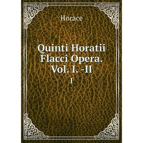 

Книга Quinti Horatii Flacci Opera. Vol. I. -II 1