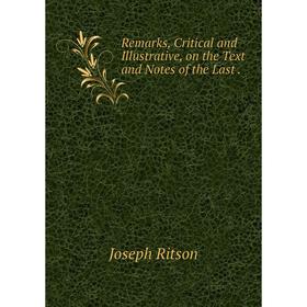 

Книга Remarks, Critical and Illustrative, on the Text and Notes of the Last