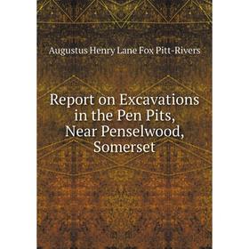 

Книга Report on Excavations in the Pen Pits, Near Penselwood, Somerset