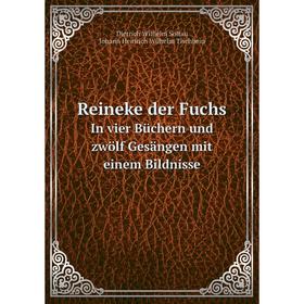 

Книга Reineke der Fuchs In vier Büchern und zwölf Gesängen mit einem Bildnisse