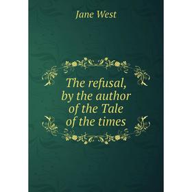 

Книга The refusal, by the author of the Tale of the times