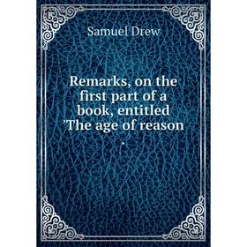 

Книга Remarks, on the first part of a book, entitled 'The age of reason