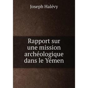 

Книга Rapport sur une mission archéologique dans le Yémen
