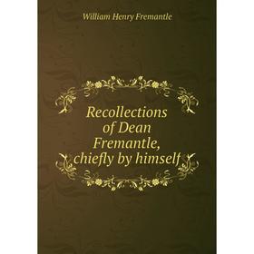 

Книга Recollections of Dean Fremantle, chiefly by himself