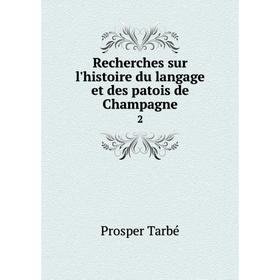

Книга Recherches sur l'histoire du langage et des patois de Champagne 2
