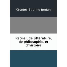 

Книга Recueil de littérature, de philosophie, et d'histoire