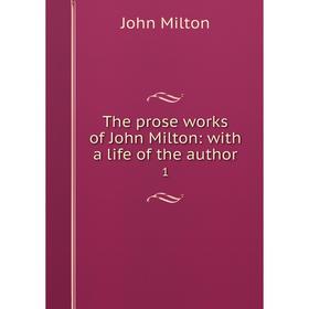 

Книга The prose works of John Milton: with a life of the author 1