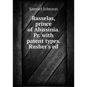 

Книга Rasselas, prince of Abissinia. Pr. with patent types. Rusher's ed