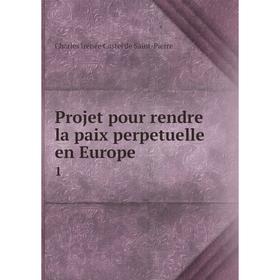 

Книга Projet pour rendre la paix perpetuelle en Europe 1