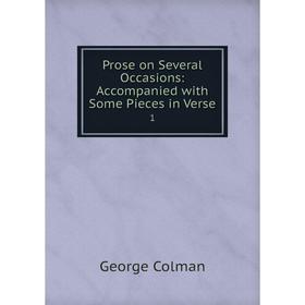 

Книга Prose on Several Occasions: Accompanied with Some Pieces in Verse 1