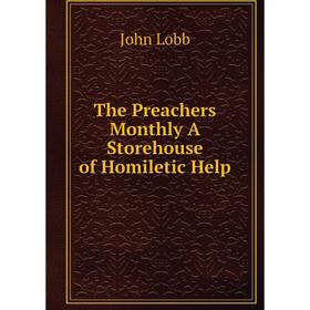 

Книга The Preachers Monthly A Storehouse of Homiletic Help