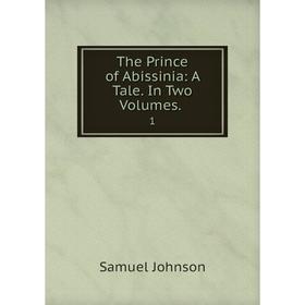 

Книга The Prince of Abissinia: A Tale. In Two Volumes. 1