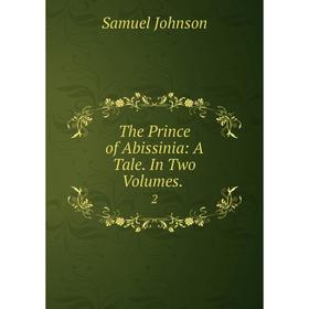 

Книга The Prince of Abissinia: A Tale. In Two Volumes. 2. Samuel Johnson