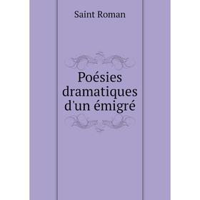 

Книга Poésies dramatiques d'un émigré. Saint Roman