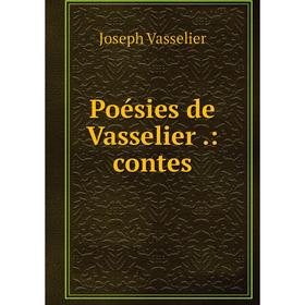 

Книга Poésies de Vasselier. : contes. Joseph Vasselier