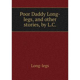 

Книга Poor Daddy Long-legs, and other stories, by L. C. Long-legs