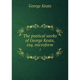 

Книга The poetical works of George Keate, esq. microform 1. George Keate