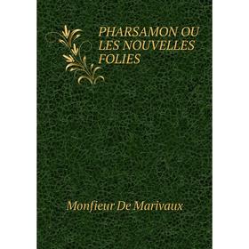

Книга Pharsamon ou les nouvelles folies. Monfieur De Marivaux