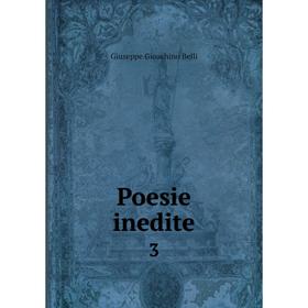 

Книга Poesie inedite 3. Giuseppe Gioachino Belli