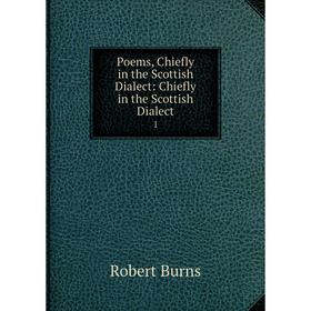 

Книга Poems, Chiefly in the Scottish Dialect: Chiefly in the Scottish Dialect 1. Robert Burns