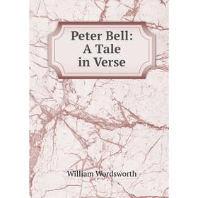 

Книга Peter Bell: A Tale in Verse. Wordsworth William