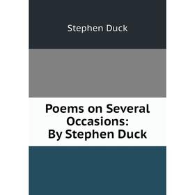 

Книга Poems on Several Occasions: By Stephen Duck. Stephen Duck