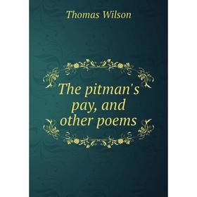 

Книга The pitman's pay, and other poems. Thomas Wilson