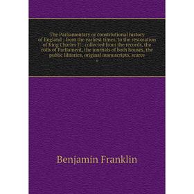 

Книга The Parliamentary or constitutional history of England: from the earliest times, to the restoration of King Charles II: collected from the recor