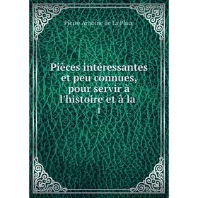 

Книга Pièces intéressantes et peu connues, pour servir à l'histoire et à la. 1. Pierre Antoine de La Place