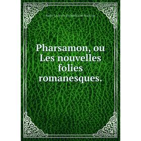

Книга Pharsamon, ou Les nouvelles folies romanesques. Pierre Carlet de Chamblain de Marivaux